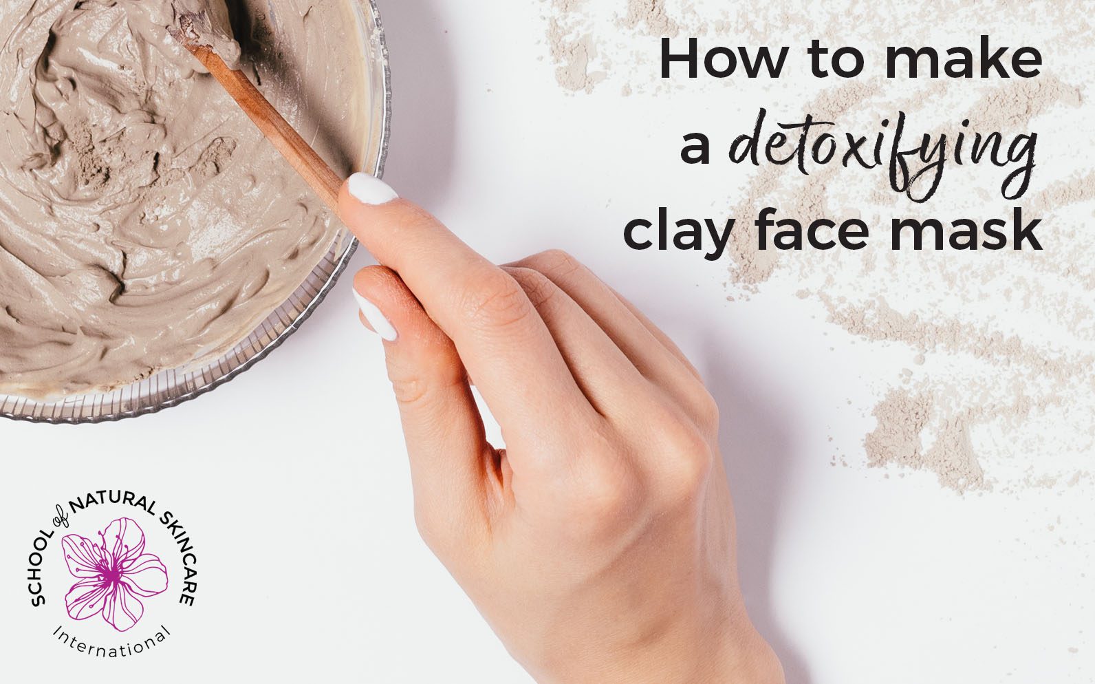 How to make a Detoxifying Clay Mask - School of Natural Skincare