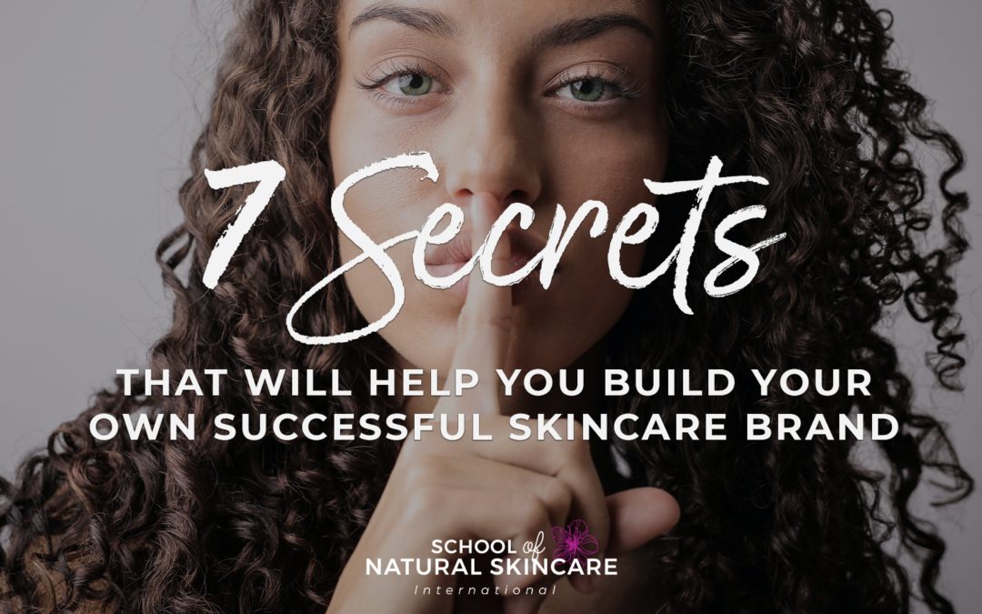 7 secrets that will help you build your own successful skincare brand