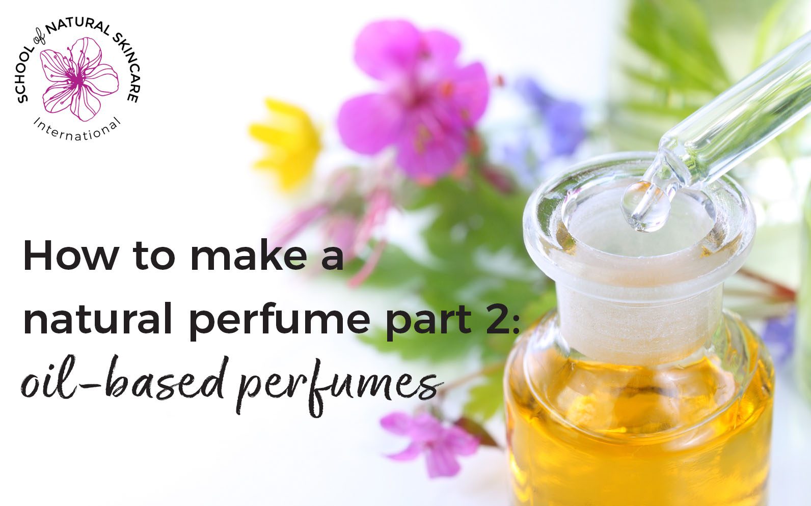 How to make a natural perfume part 2: oil-based perfumes - School of  Natural Skincare