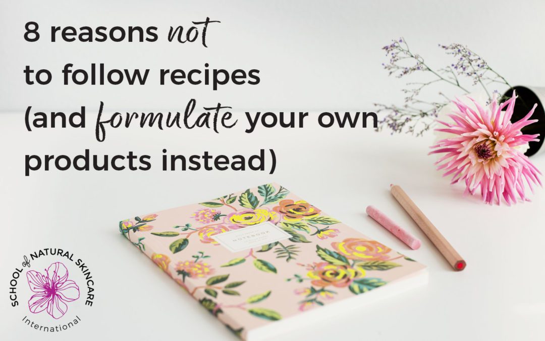 8 reasons not to follow recipes (and formulate your own products instead)