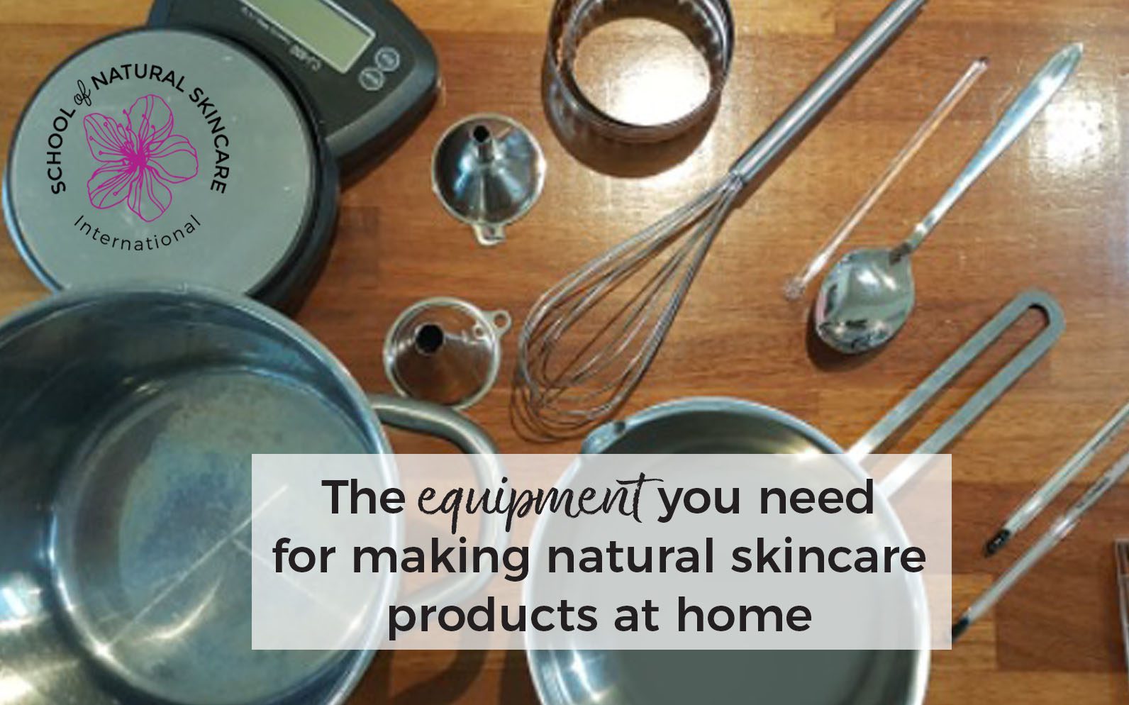 The equipment you need for making natural skincare products at home -  School of Natural Skincare