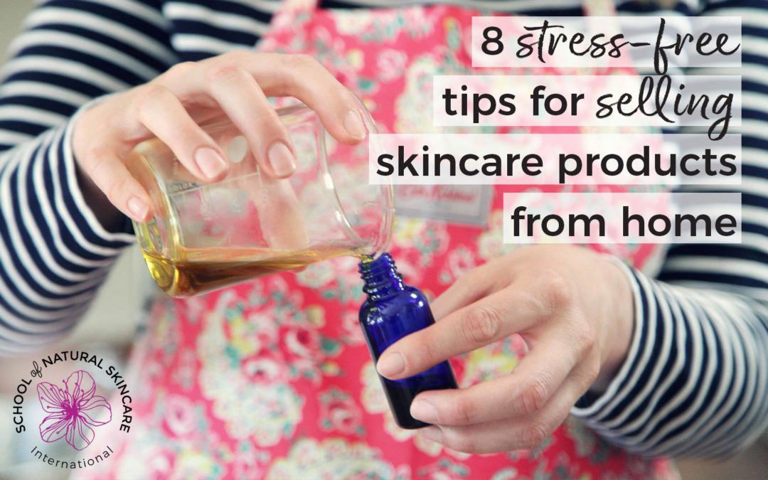 8 Stress-free tips for selling skincare products from home