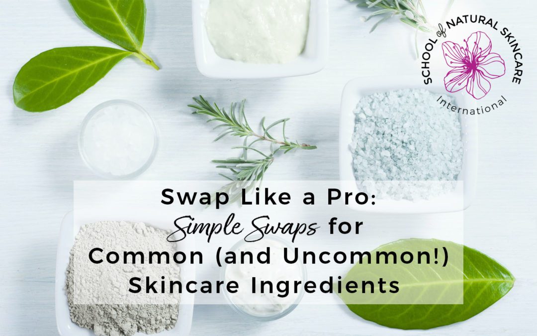 Swap Like a Pro: Simple Swaps for Common (and Uncommon!) Skincare Ingredients