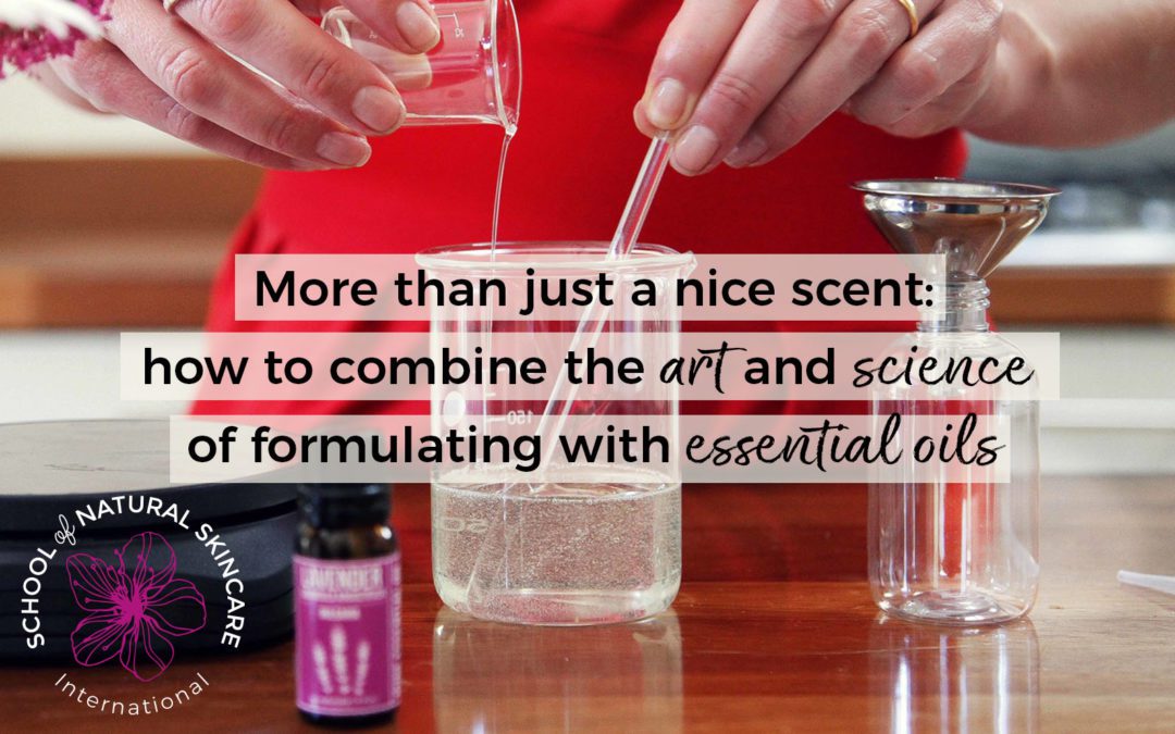 More Than Just a Nice Scent: How to Combine the Art and Science of Formulating with Essential Oils