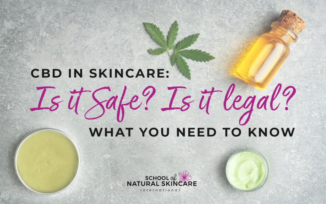 CBD in Skincare: Is it Safe? Is it legal? What you Need to Know
