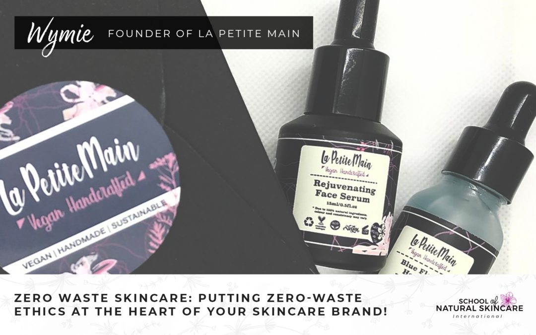 Zero waste skincare: Putting zero-waste ethics at the heart of your skincare brand!