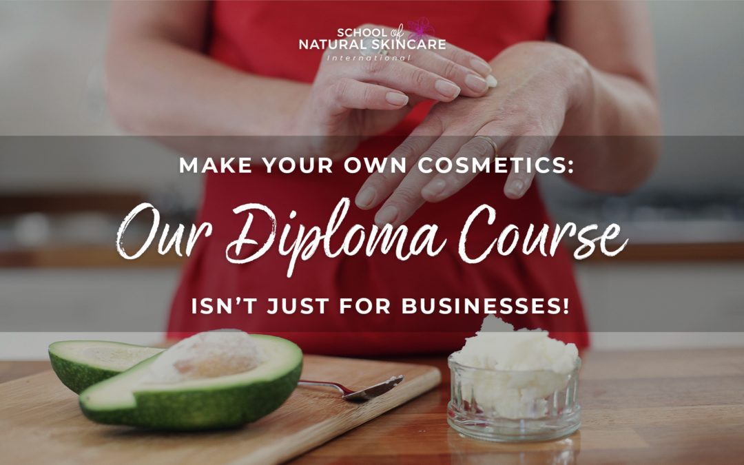 Make Your Own Cosmetics – Our Diploma Course Isn’t Just for Businesses!