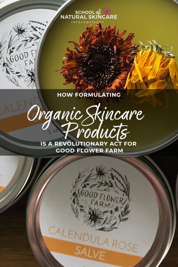 Organic skincare products: How formulating organic skincare products is a revolutionary act for Good Flower Farm Student success stories 