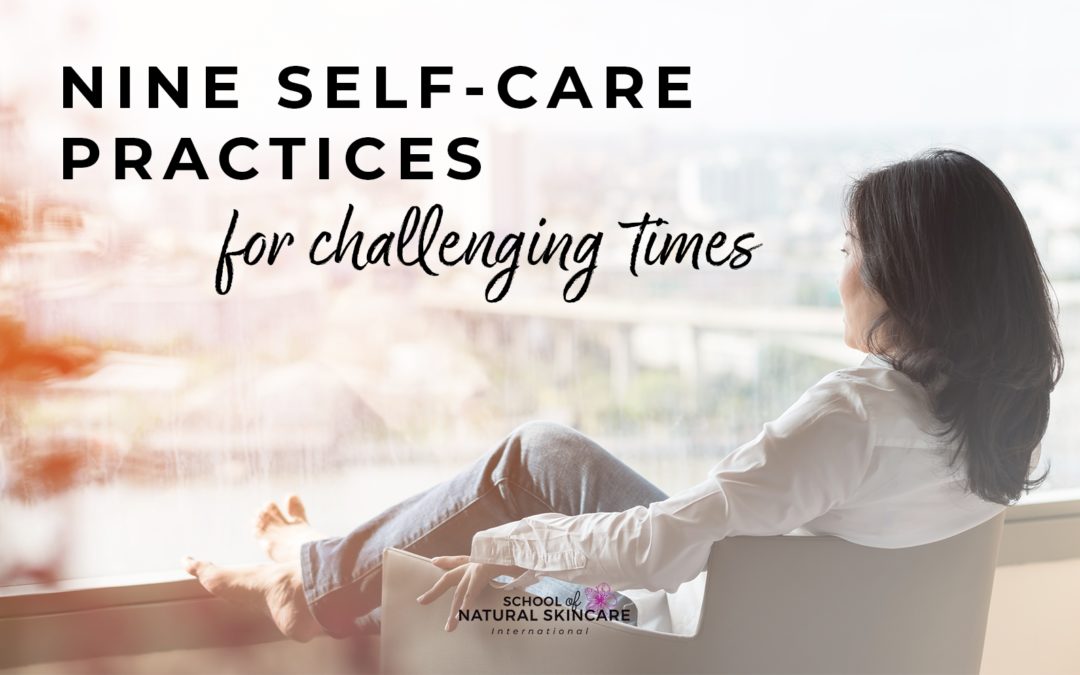 9 self-care practices for challenging times