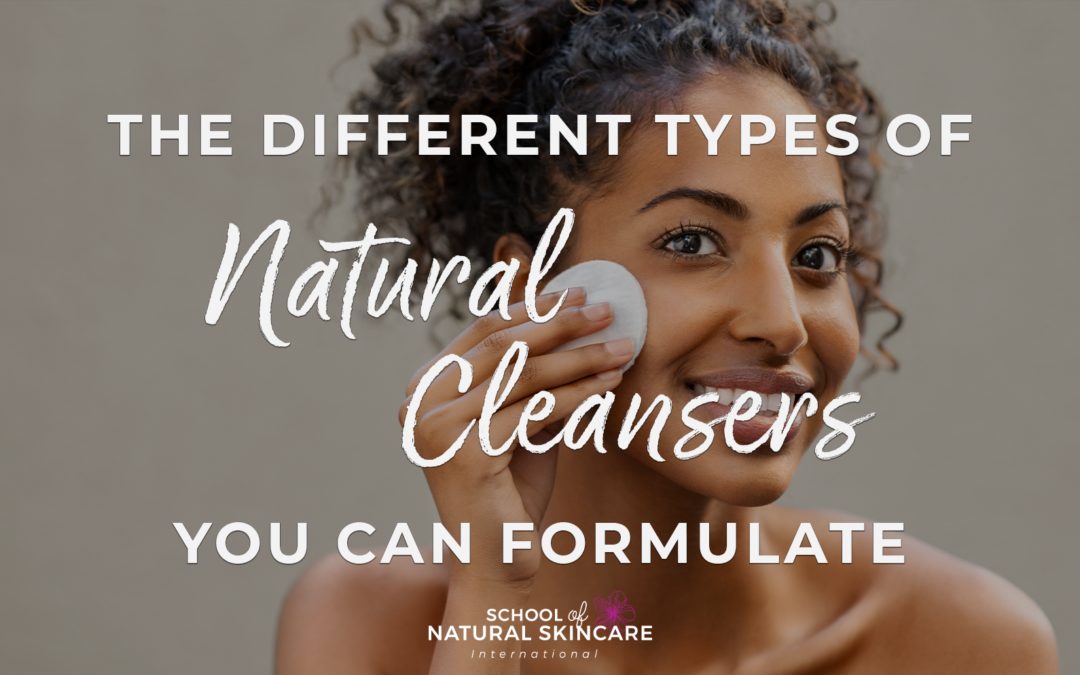 The different types of natural (non-foaming) cleansers you can formulate