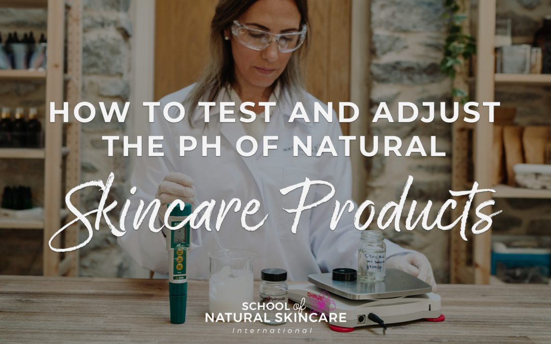 How to test and adjust the pH of natural skincare products (and why you should)