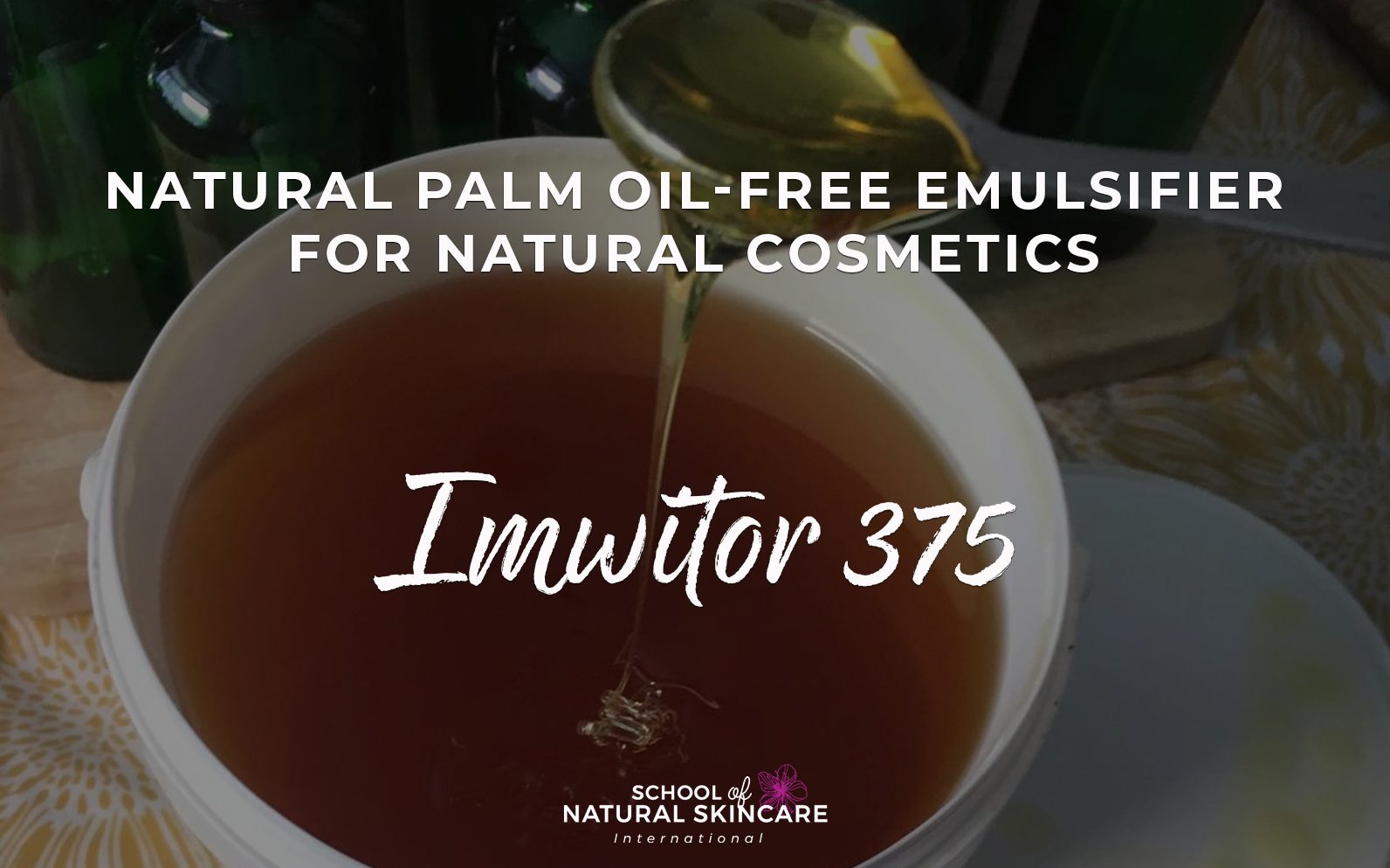 Natural Palm Oil-free Emulsifier for Natural Cosmetics: Imwitor 375 -  School of Natural Skincare