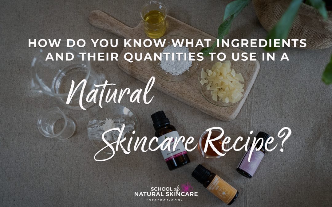 How do You Know What Ingredients and Their Quantities to Use in a Natural Skincare Recipe?