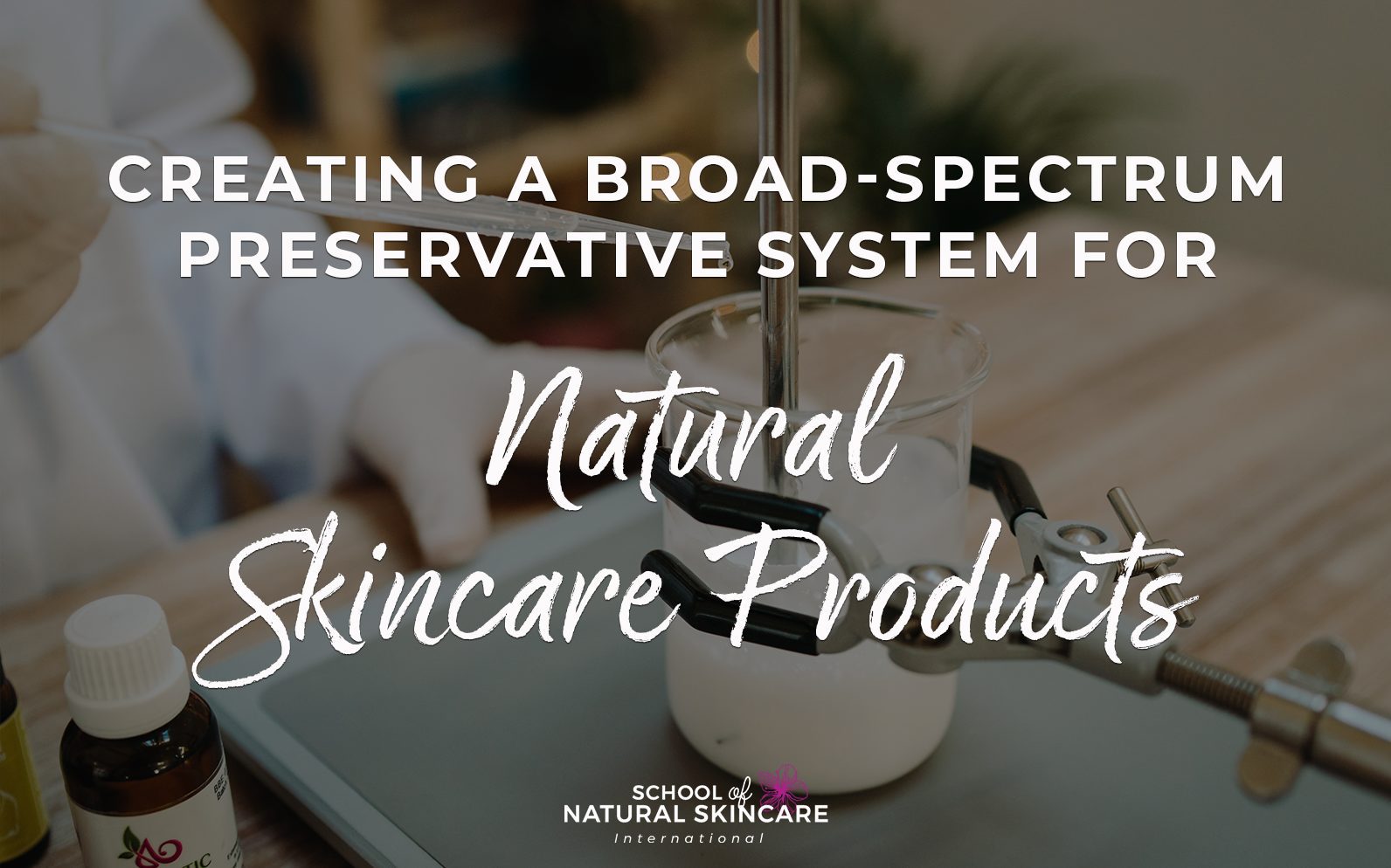 Creating a Broad-spectrum Preservative System for Natural Skincare Products  - School of Natural Skincare