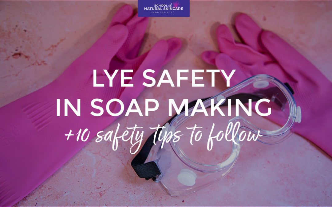 Lye Safety in Soap Making + 10 Safety Tips to Follow