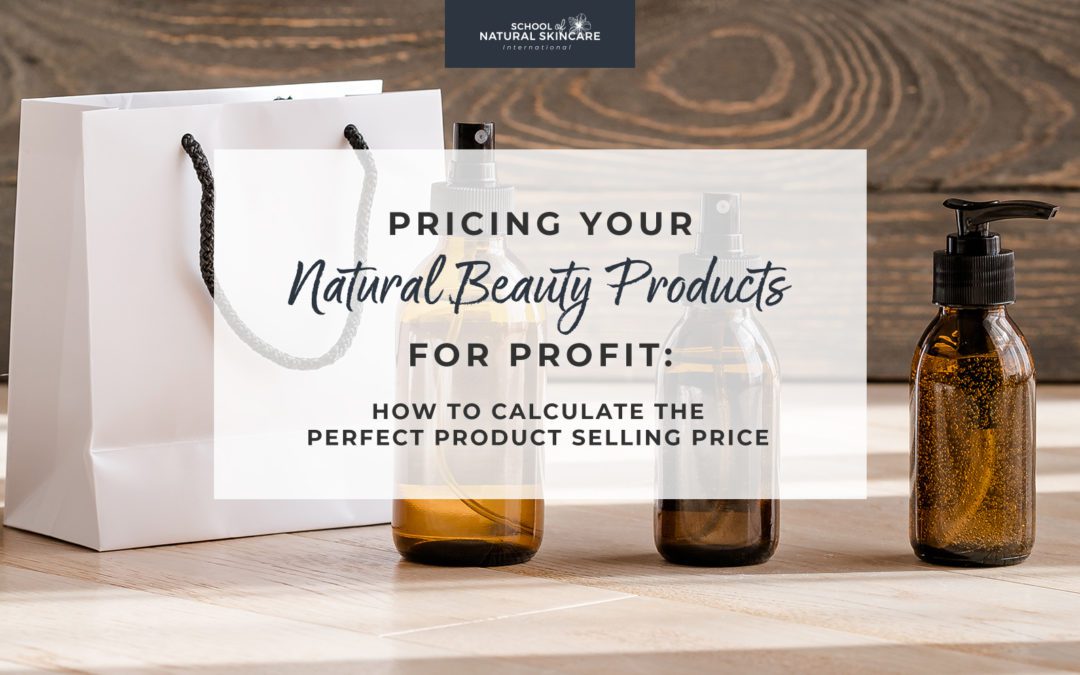 Pricing Your Natural Beauty Products for Profit: How to Calculate the Perfect Product Selling Price