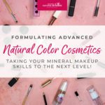Formulating Natural Makeup vs Natural Skincare: What's Different? What Do You Need To Know? Makeup Formulation 