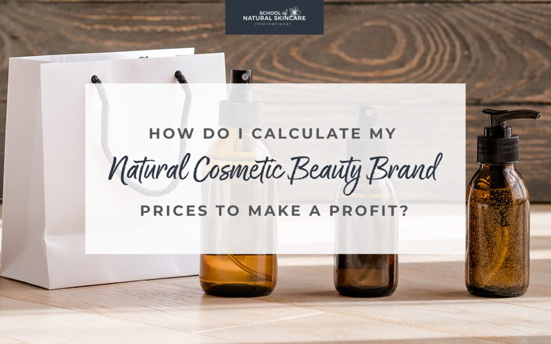 How do I Calculate my Natural Cosmetic Beauty Brand Prices to Make a Profit?
