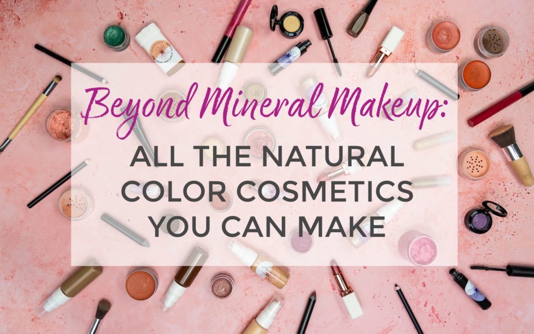 Beyond Mineral Makeup: All the Natural Color Cosmetics You Can Make
