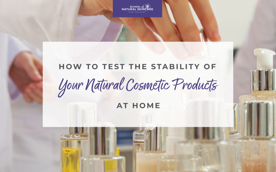 How to Test the Stability of Your Natural Cosmetic Products at Home