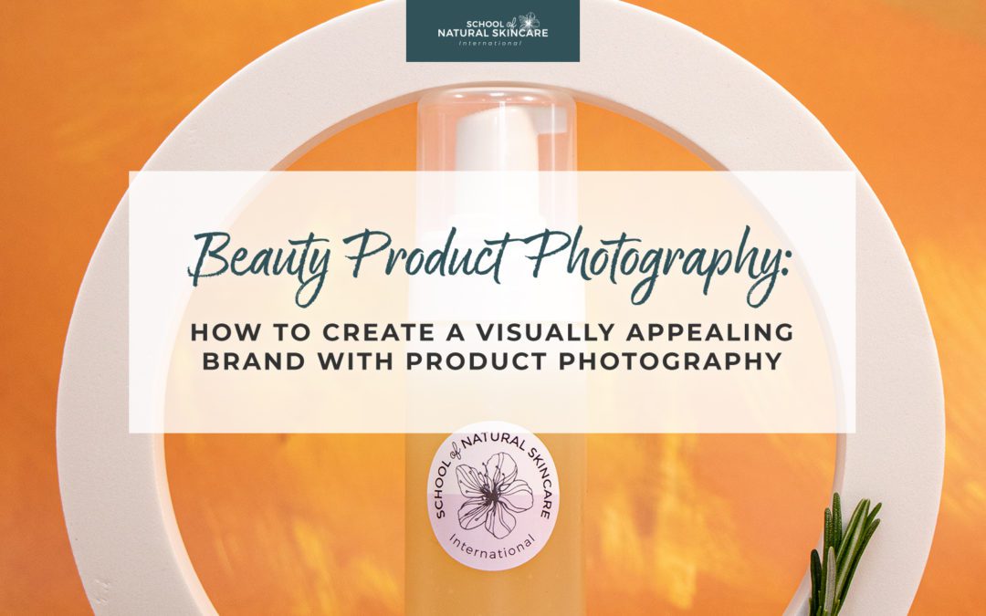 Beauty Product Photography: How to Create a Visually Appealing Brand with Product Photography