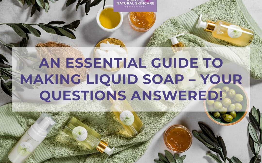 An Essential Guide to Making Liquid Soap – Your questions answered!