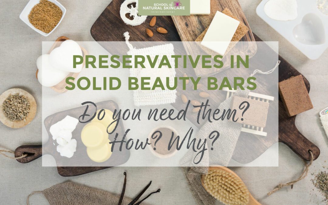 Preservatives in solid beauty bars: Do you need them? How? Why?